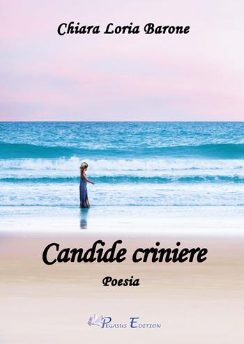 Candide criniere - Chiara Loria Barone - Libro Pegasus Edition 2023, Oltre | Libraccio.it