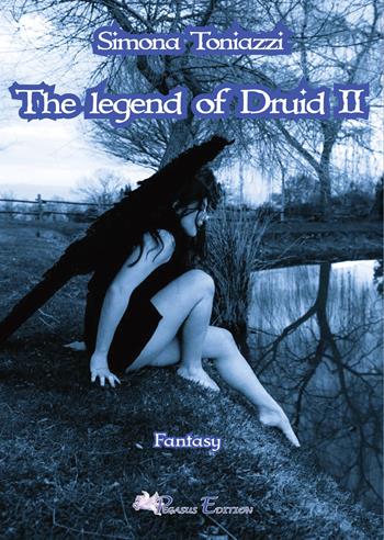 The legend of Druid. Vol. 2 - Simona Toniazzi - Libro Pegasus Edition 2023, Fly | Libraccio.it