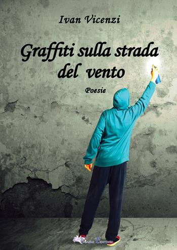 Graffiti sulla strada del vento - Ivan Vicenzi - Libro Pegasus Edition 2024, Oltre | Libraccio.it