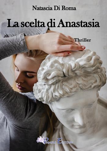 La scelta di Anastasia - Natascia Di Roma - Libro Pegasus Edition 2024, Blacknight | Libraccio.it