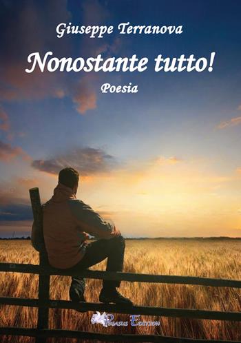 Nonostante tutto! - Giuseppe Terranova - Libro Pegasus Edition 2024, Oltre | Libraccio.it