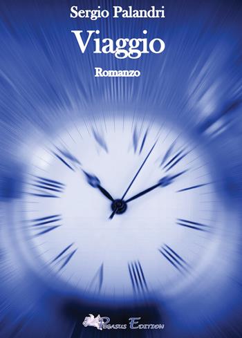 Viaggio - Sergio Palandri - Libro Pegasus Edition 2025, Emotion | Libraccio.it