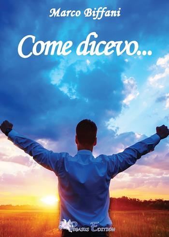 Come dicevo... - Marco Biffani - Libro Pegasus Edition 2025, Oltre | Libraccio.it