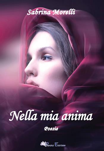 Nella mia anima - Sabrina Morelli - Libro Pegasus Edition 2025, Oltre | Libraccio.it