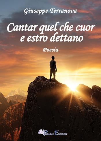 Cantar quel che cuore e estro dettano - Giuseppe Terranova - Libro Pegasus Edition 2025, Oltre | Libraccio.it