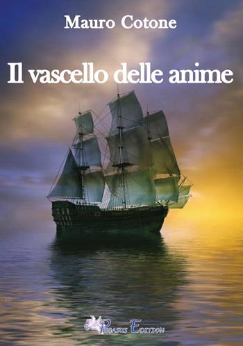 Il vascello delle anime - Mauro Cotone - Libro Pegasus Edition 2025, Emotion | Libraccio.it