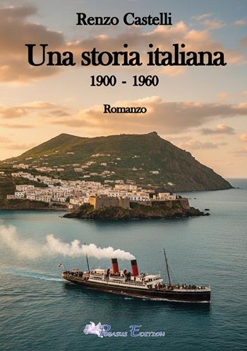 Una storia italiana. 1900-1960 - Renzo Castelli - Libro Pegasus Edition 2026, Emotion | Libraccio.it