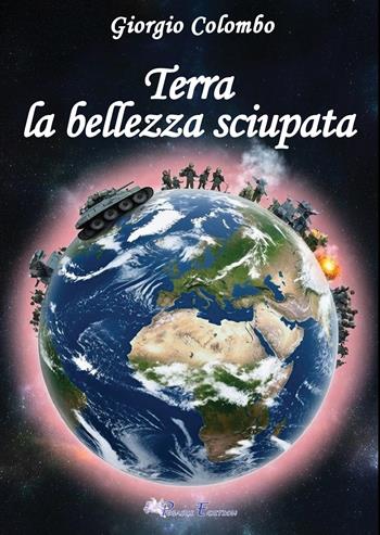 Terra. La bellezza sciupata - Giorgio Colombo - Libro Pegasus Edition 2026, Oltre | Libraccio.it