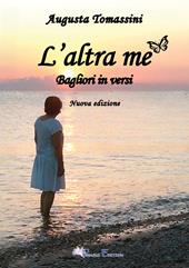 L'altra me. Bagliori... in versi. Nuova ediz.