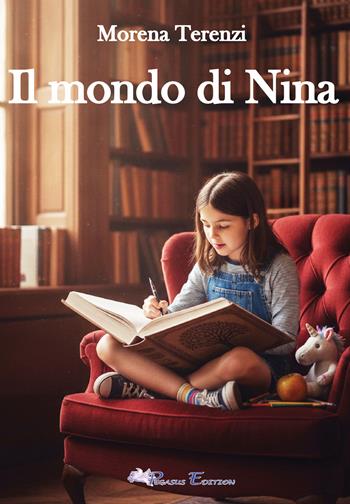 Il mondo di Nina - Morena Terenzi - Libro Pegasus Edition 2026 | Libraccio.it