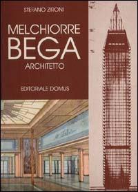 Melchiorre Bega architetto - Stefano Zironi - Libro Editoriale Domus 1983 | Libraccio.it