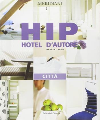Hip. Hotel d'autore. Città - Herbert Ypma - Libro Editoriale Domus 2001, Hotel d'autore | Libraccio.it
