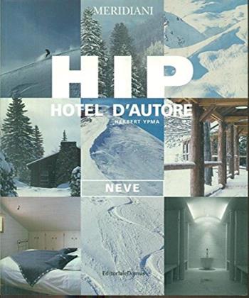Hip. Hotel d'autore. Neve - Herbert Ypma - Libro Editoriale Domus 2002, Hotel d'autore | Libraccio.it