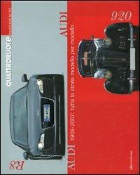 Audi 1909-2007: tutta la storia modello per modello. Ediz. illustrata  - Libro Editoriale Domus 2007, Passione auto 4 ruote | Libraccio.it