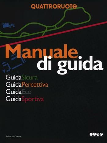 Manuale di guida. Guida sicura. Guida percettiva. Guida eco. Guida sportiva  - Libro Editoriale Domus 2012 | Libraccio.it
