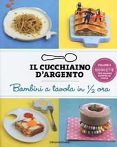 Il cucchiaino d'argento. Ediz. illustrata. Vol. 5: Bambini a tavola in 1/2 ora. 100 ricette per mamme sempre di corsa.