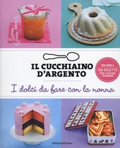 Il cucchiaino d'argento. Ediz. illustrata. Vol. 6: dolci da fare con la nonna, I.
