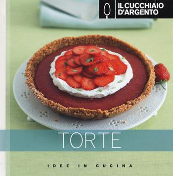 Il Cucchiaio d'Argento. Torte. Ediz. illustrata  - Libro Cucchiaio d'Argento 2014, Idee in cucina | Libraccio.it