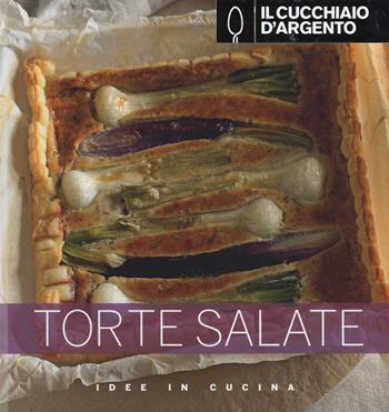 Il Cucchiaio d'Argento. Torte salate  - Libro Cucchiaio d'Argento 2014, Idee in cucina | Libraccio.it