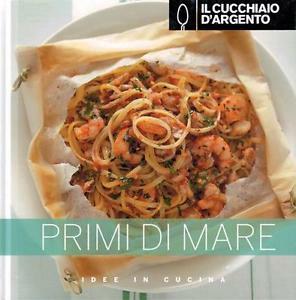 Il Cucchiaio d'Argento. Primi di mare  - Libro Cucchiaio d'Argento 2015, Idee in cucina | Libraccio.it