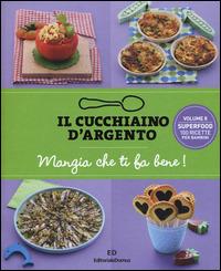 Il cucchiaino d'argento. Vol. 8: Mangia che ti fa bene! Superfood 100 ricette per bambini.  - Libro Cucchiaio d'Argento 2015 | Libraccio.it