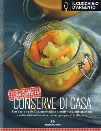 Il Cucchiaio d'Argento. L'ho fatto io. Conserve di casa. Ediz. illustrata  - Libro Cucchiaio d'Argento 2015 | Libraccio.it
