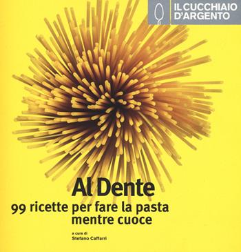 Il Cucchiaio d'Argento. Al dente  - Libro Cucchiaio d'Argento 2015 | Libraccio.it