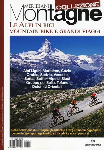 Le Alpi in bici. Mountain bike e grandi viaggi  - Libro Editoriale Domus 2016, Meridiani montagne. Le collezioni | Libraccio.it