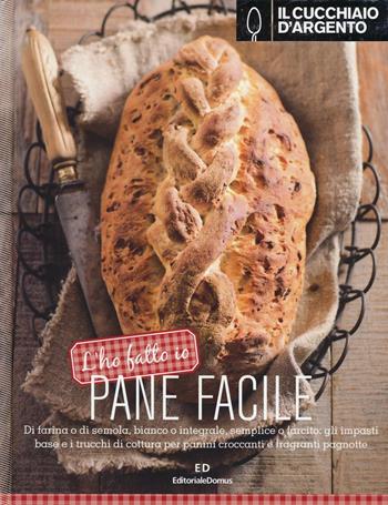 Il Cucchiaio d'Argento. L'ho fatto io. Pane facile  - Libro Cucchiaio d'Argento 2016 | Libraccio.it