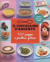 Il cucchiaino d'argento. Vol. 1: 100 pappe e piattini golosi. Da 0 a 5 anni.