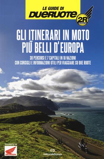 Gli itinerari in moto più belli d'Europa  - Libro Editoriale Domus 2017, Moto | Libraccio.it