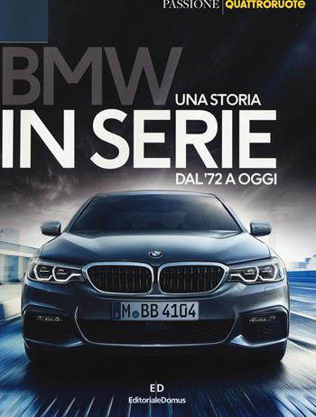 BMW. Una storia in serie dal '72 a oggi. Ediz. a colori - Carlo Di Giusto, Marco Visani - Libro Editoriale Domus 2017, Passione auto 4 ruote | Libraccio.it