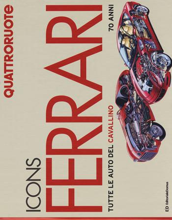 Icons Ferrari. Tutte le auto del cavallino. 70 anni. Quattroruote. Ediz. a colori  - Libro Editoriale Domus 2017 | Libraccio.it