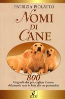 Nomi di cane - Patrizia Piolatto - Libro Geo 2003, Sentieri | Libraccio.it