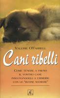 Cani ribelli - Valerie O'Farrell - Libro Geo 2004, Sentieri | Libraccio.it