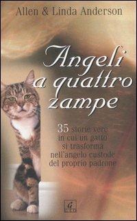 Angeli a quattro zampe. 35 storie vere in cui un gatto si trasforma nell'angelo custode del proprio padrone - Allen Anderson, Linda Anderson - Libro Geo 2006, Sentieri | Libraccio.it