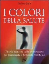 I colori della salute. Tutte le tecniche della cromoterapia per raggiungere il benessere psicofisico - Pauline Wills - Libro Pan Libri 2001, Manuali illustrati | Libraccio.it