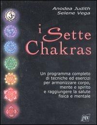 I sette chakras. Un programma completo di tecniche ed esercizi per armonizzare corpo, mente e spirito e raggiungere la salute fisica e mentale - Anodea Judith, Selene Vega - Libro Pan Libri 2003, Manuali illustrati | Libraccio.it