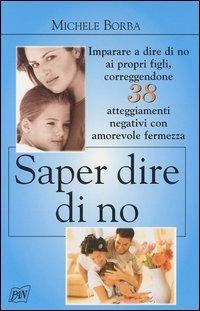 Saper dire di no - Michele Borba - Libro Pan Libri 2003, Genitori e figli | Libraccio.it