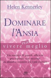 Dominare l'ansia per vivere meglio - Helen Kennerley - Libro Pan Libri 2003, Vivere meglio | Libraccio.it