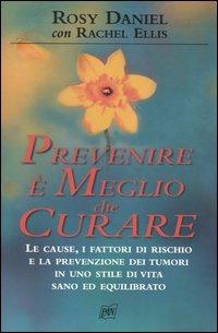 Prevenire è meglio che curare - Rosy Daniel, Rachel Ellis - Libro Pan Libri 2004, Vivere meglio | Libraccio.it