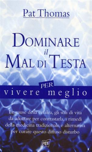 Dominare il mal di testa - Pat Thomas - Libro Pan Libri 2004, Vivere meglio | Libraccio.it