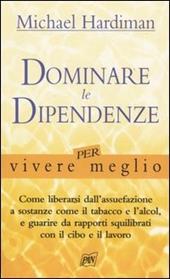 Dominare le dipendenze per vivere meglio