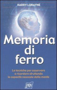 Memoria di ferro - Harry Lorayne - Libro Pan Libri 2005, Pratica | Libraccio.it