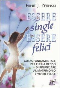 Essere single, essere felici - Ernie J. Zelinski - Libro Pan Libri 2005, Vivere meglio | Libraccio.it