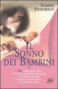 Il sonno dei bambini. 100 risposte per giovani mamme ansiose di assicurare sonni tranquilli ai propri figli - Sabine Friedrich - Libro Pan Libri 2005, Genitori e figli | Libraccio.it