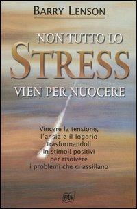Non tutto lo stress vien per nuocere - Barry Lenson - Libro Pan Libri 2006, Vivere meglio | Libraccio.it