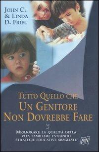 Tutto quello che un genitore non dovrebbe fare - John C. Friel, Linda D. Friel - Libro Pan Libri 2006, Genitori e figli | Libraccio.it