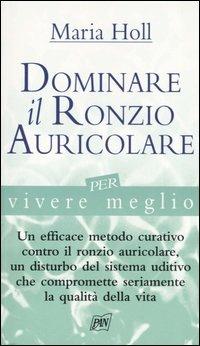 Dominare il ronzio auricolare per vivere meglio - Maria Holl - Libro Pan Libri 2006, Vivere meglio | Libraccio.it