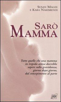 Sarò mamma - Susan Magee, Kara Nakisbendi - Libro Pan Libri 2006, Vivere meglio | Libraccio.it